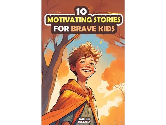 Motivating Kids Stories: 10 Inspiring Stories to Help Kids Grow and Succeed, Kids Story Book for Teens