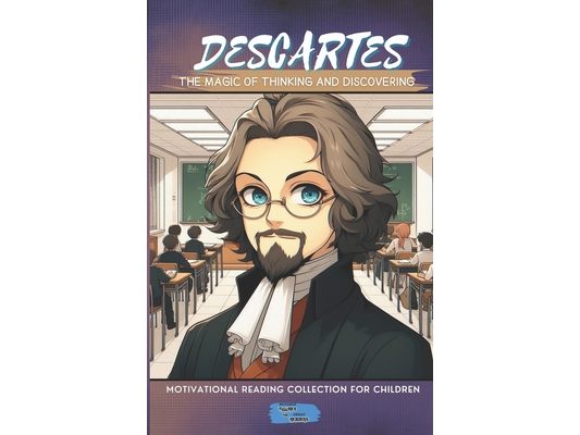 Descartes The Magic of Thinking and Discovering