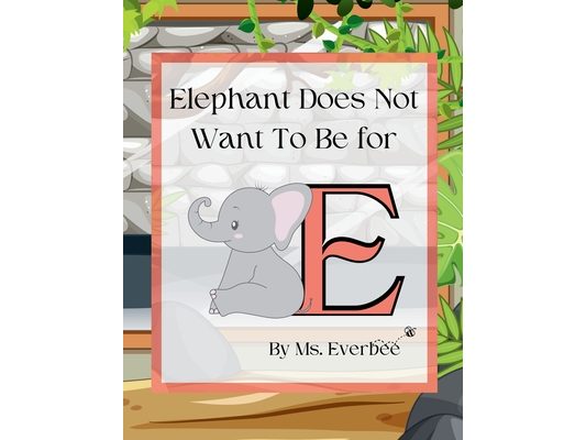 Elephant Does Not Want To Be For E