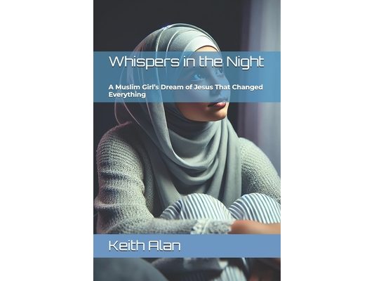 Whispers in the Night: A Muslim Girl's Dream of Jesus That Changed Everything