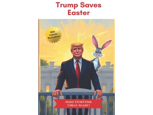 Trump Saves Easter: The Great Egg Rescue