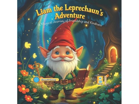 Liam the Leprechaun's Adventure: A Magical Journey of Friendship and Kindness