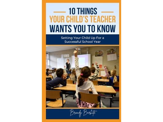 10 Things Your Child's Teacher Wants You To Know: Setting Your Child Up For a Successful School Year