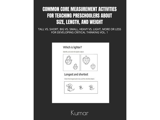 Common Core Measurement Activities for Teaching Preschoolers about Size, Length, and Weight: Tall vs. Short, Big vs. Small, Heavy vs. Light, More or L