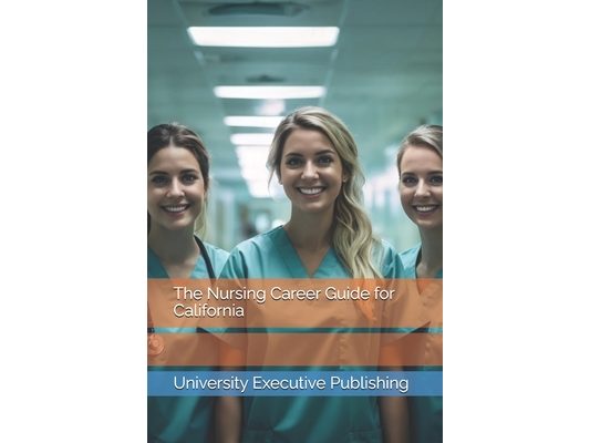 The Nursing Career Guide for California