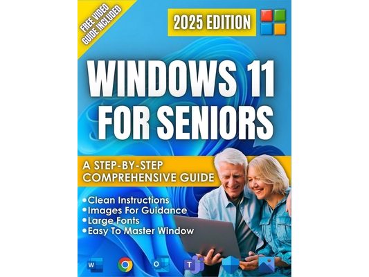 Windows 11 for Seniors: A beginner-Friendly Step-by-Step Guide to the New 2025 Update, Clear Visual Images, and Large Text, Illustrated Instructions.