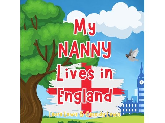 My Nanny Lives In England: A Children's Book For Families Who Live Far Apart, Perfect For Long-Distance Family Bonding