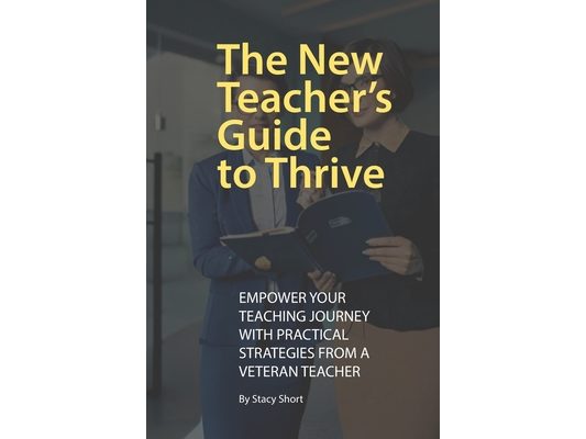 The New Teacher's Guide to Thrive: Practical Advice for the First Years