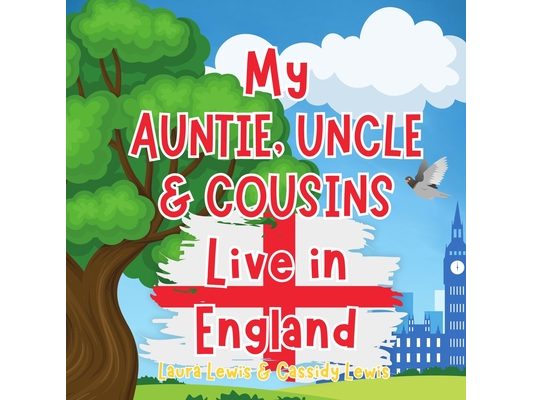 My Auntie, Uncle And Cousins Live In England: A Children's Book For Families Who Live Far Apart, Perfect For Long-Distance Family Bonding