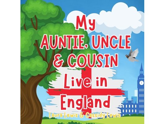 My Auntie, Uncle And Cousin Live In England: A Children's Book For Families Who Live Far Apart, Perfect For Long-Distance Family Bonding