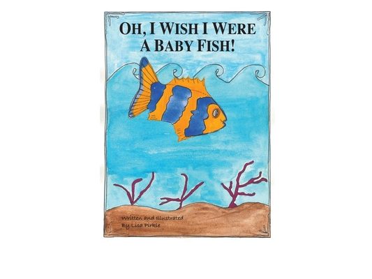 Oh, I Wish I Were A Baby Fish!