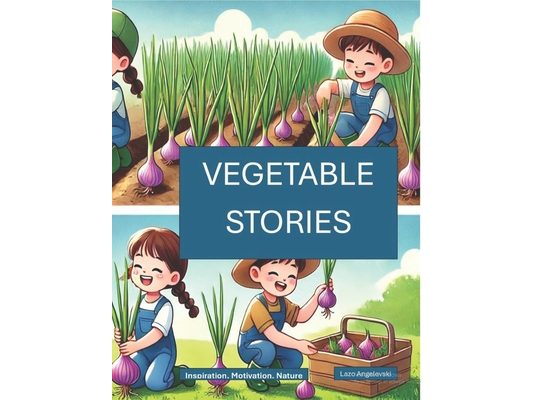 Vegetable Stories: Inspiration, Motivation, Nature