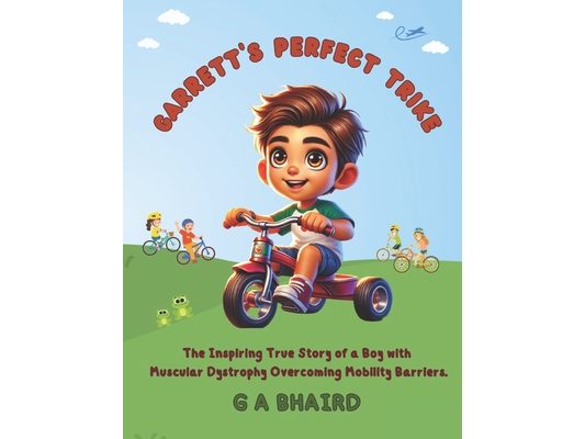 Garrett's Perfect Trike: The Inspiring True Story of a Boy with Muscular Dystrophy Overcoming Mobility Barriers.