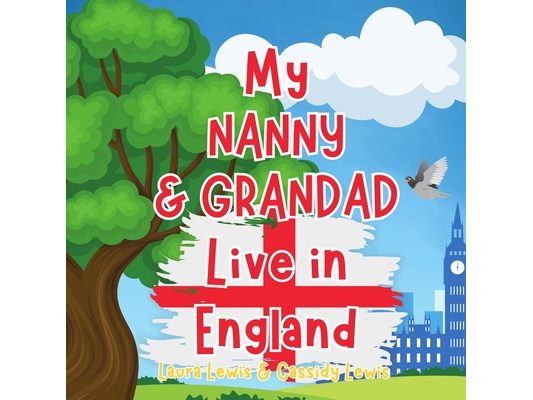 My Nanny And Grandad Live In England: A Children's Book For Families Who Live Far Apart, Perfect For Long-Distance Family Bonding