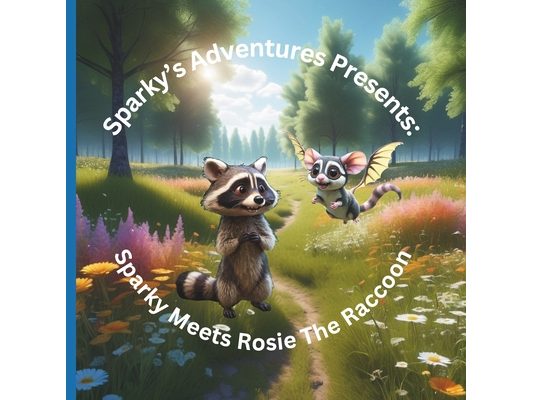 Sparky's Adventures Presents: When Sparky Meets Rosie The Raccoon