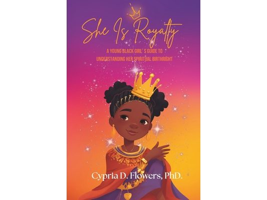 She is Royalty: A Young Black Girl's Guide to Understanding Her Spiritual Birthright