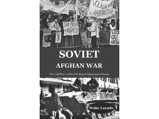 Soviet-Afghan War: The Cold War Conflict That Shaped Afghanistan's Destiny