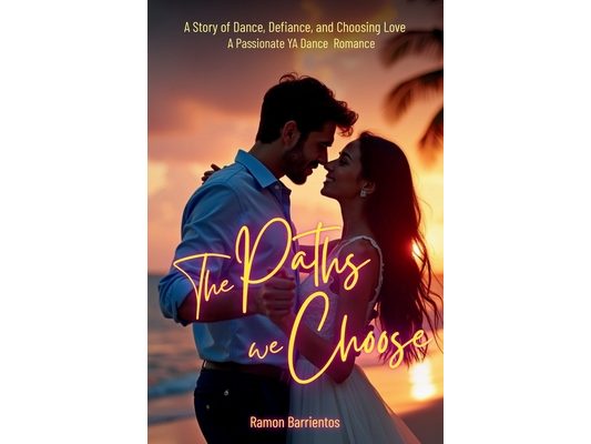 The Paths We Choose: A Story of Dance, Defiance, and Choosing Love. A Passionate YA Dance Romance