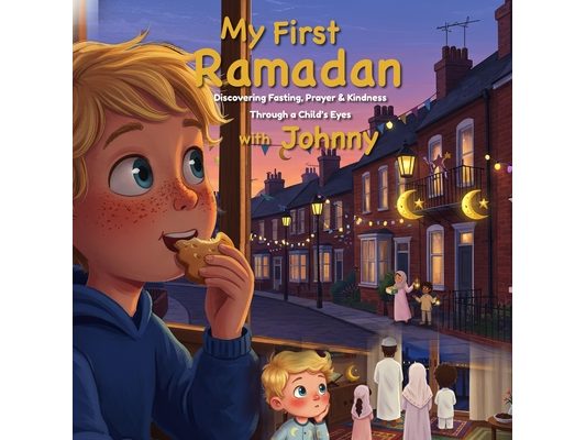 My First Ramadan with Johnny: Discovering ٍ Fasting, Prayer & Kindness Through a Child's Eyes