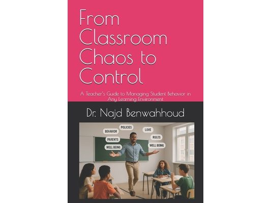 From Classroom Chaos to Control: A Teacher's Guide to Managing Student Behavior in Any Learning Environment