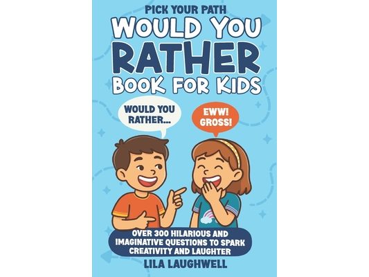 Pick Your Path: A Fun-Filled "Would You Rather" Adventure for Kids Ages 7-9: Over 300 Hilarious and Imaginative Questions to Spark Creativity and Laug