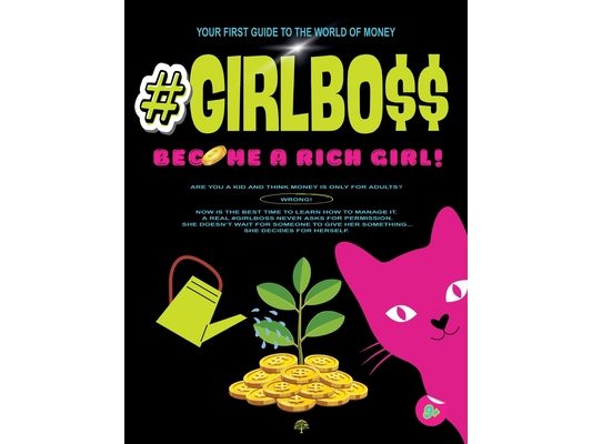 #Girlbo$$: Become a Rich Girl!: YOUR FIRST GUIDE TO THE WORLD OF MONEY