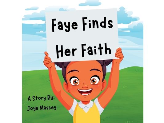 Faye Finds Her Faith: A Story of A Young Girl Finding Faith