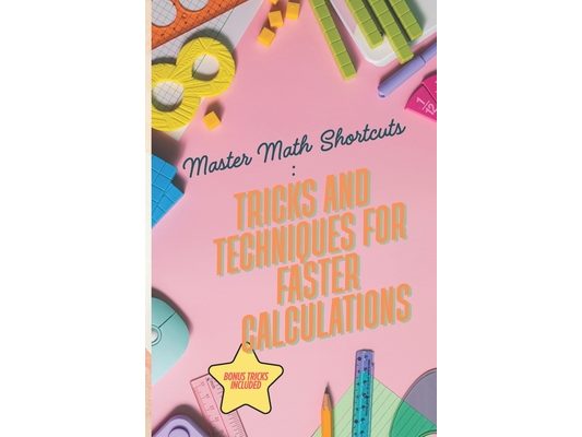 Mastering Math Shortcuts: Speed Tricks and Techniques for Lightning-Fast Calculations