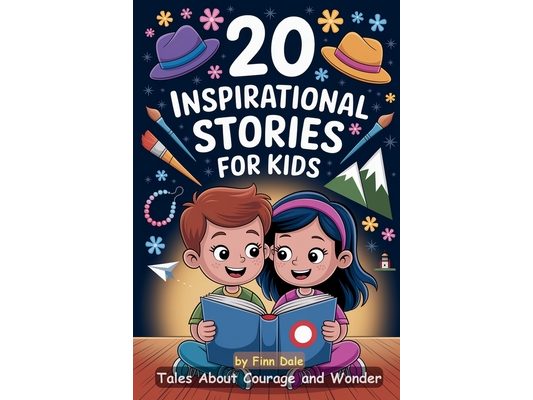 20 Inspirational Stories for Kids: Tales About Courage and Wonder. Inspiring Reads for Children Ages 6-12. Stories Encourage Kindness, Working Togethe