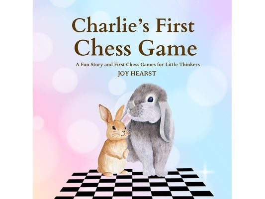 Charlie's First Chess Game: A Fun Story and First Chess Games for Little Thinkers
