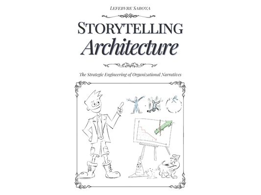 Storytelling Architecture: The Strategic Engineering of Organizational Narratives