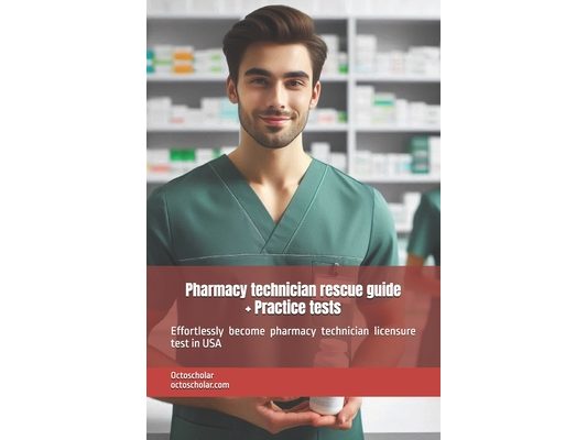 Pharmacy technician rescue guide (PTCB, ExCPT): Effortlessly become pharmacy technician licensure test in USA