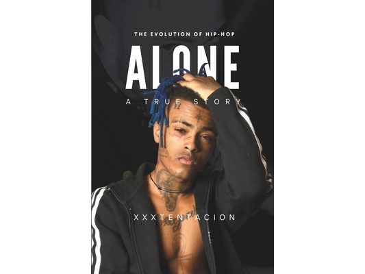 The Evolution of Hip-Hop: Alone - A True Story of XXXTENTACION