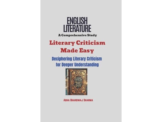 Literary Criticism Made Easy: Deciphering Literary Criticism for Deeper Understanding