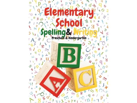 Elementary School Spelling & Writing: Preschool & Kindergarten