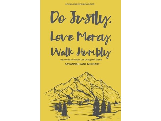 Do Justly, Love Mercy, Walk Humbly (Revised and Expanded Edition): How Ordinary People Can Change the World