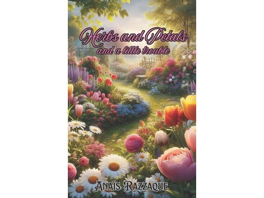 Herbs and Petals and a little trouble: A garden story