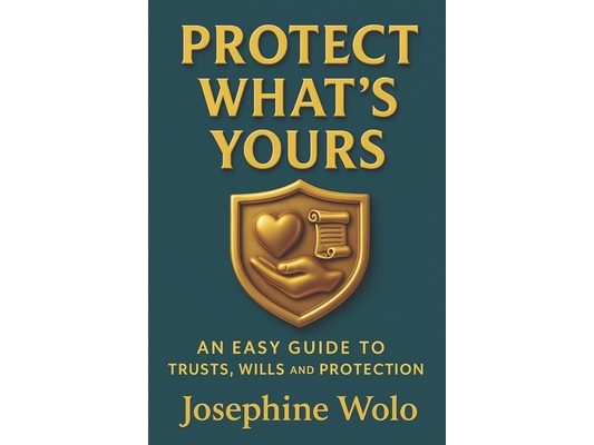 Protect What's Yours: An Easy Guild to Trusts, Wills and Protection