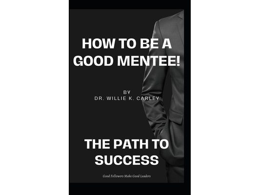 How to Be a Good MENTEE: The Path To Success!