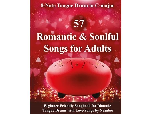57 Romantic and Soulful Songs for Adults - 8-Note Tongue Drum in C-major: Beginner-Friendly Songbook for Diatonic Tongue Drums with Love Songs by Numb