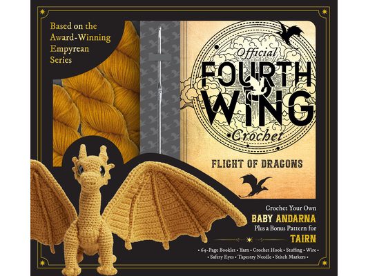 Official Fourth Wing Crochet: Flight of Dragons: Crochet Your Own Baby Andarna Plus a Bonus Pattern for Tairn - Based on the Award-Winning Empyrean Se