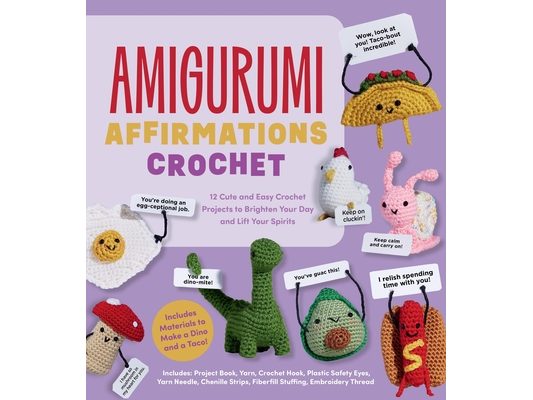 Amigurumi Affirmations Crochet: 12 Cute and Easy Crochet Projects to Brighten Your Day and Lift Your Spirits - Includes Materials to Make a Dino and a