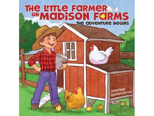 The Little Farmer on Madison Farms: The Adventure Begins