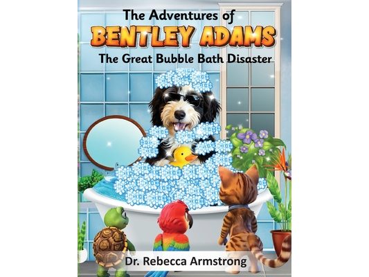 The Adventures of Bentley Adams: The Great Bubble Bath Disaster
