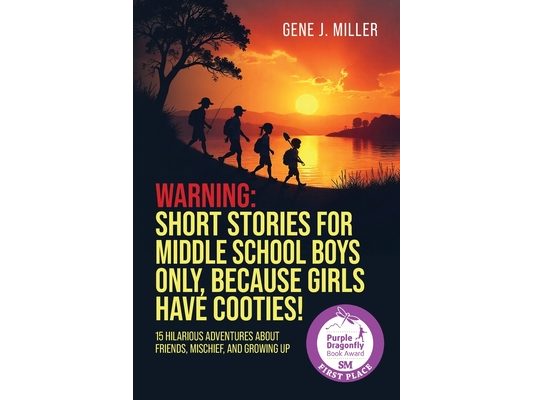 Warning! Short Stories for Middle School Boys Only, Because Girls Have Cooties!: 15 Hilarious Adventures About Friends, Mischief, and Growing Up