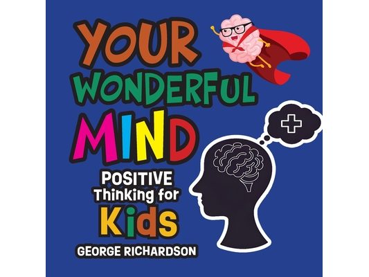 Your Wonderful Mind: Positive Thinking for Kids