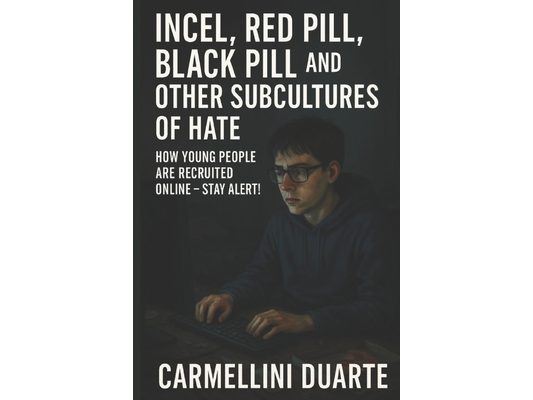 Incel, Red Pills, Black Pills, and Other Hate Subcultures: How Young People Are Recruited Online - Stay Alert!