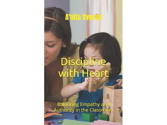 Discipline with Heart: Balancing Empathy and Authority in the Classroom