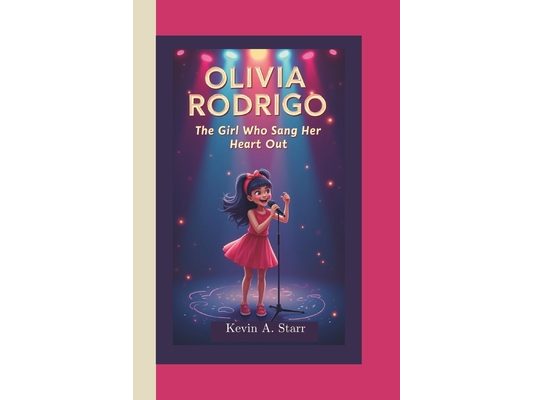 Olivia Rodrigo: The Girl Who Sang Her Heart Out.