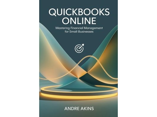 QuickBooks Online 2025: Mastering Financial Management for Small Businesses